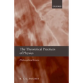 The Theoretical Practices of Physics: Philosophical Essays