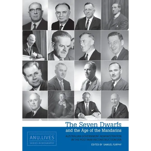 The Seven Dwarfs and the Age of the Mandarins: Australian Government Administration in the Post-War Reconstruction Era