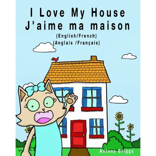 I Love my House - J'aime ma Maison: English - French / Anglais - Français - Dual Language - Paperback