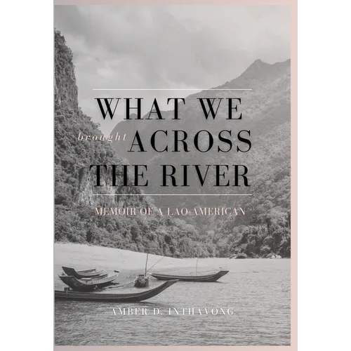 What We Brought Across the River: Memoir of a Lao-American