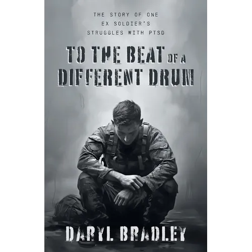 To The Beat of a Different Drum: The Story of One Ex Soldier's Struggles with PTSD