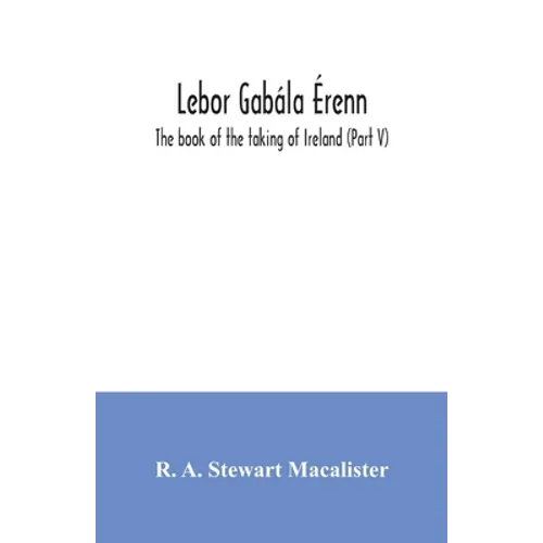 Lebor gabála Érenn: The book of the taking of Ireland (Part V)