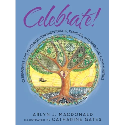Celebrate!: Ceremonies and Blessings for Individuals, Families, and Spiritual Communities