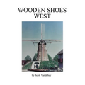 Wooden Shoes West: A Saga of John Henry Vandehey