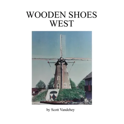 Wooden Shoes West: A Saga of John Henry Vandehey