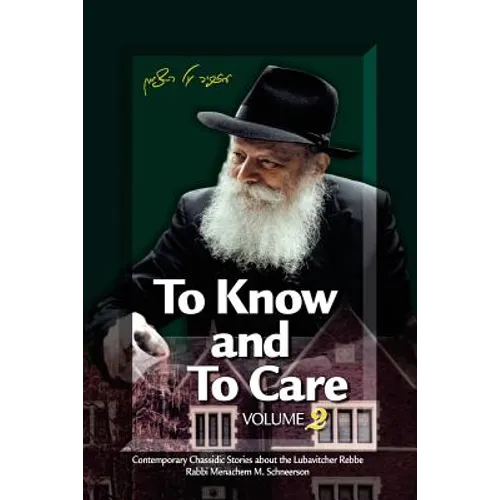 To Know and To Care: Anthology of Chassidic Stories about the Lubavitcher Rebbe Rabbi Menachem M. Schneerson