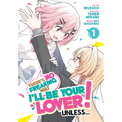 There's No Freaking Way I'll Be Your Lover! Unless... (Manga) Vol. 1