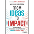 From Ideas to Impact: A Playbook for Influencing and Implementing Change in a Divided World