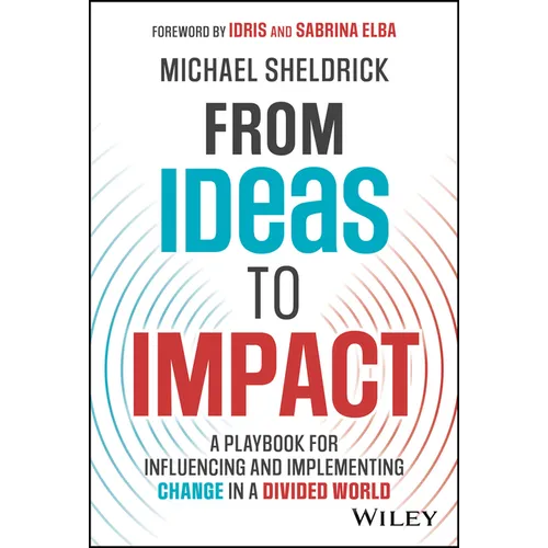 From Ideas to Impact: A Playbook for Influencing and Implementing Change in a Divided World