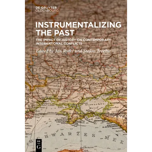Instrumentalizing the Past: The Impact of History on Contemporary International Conflicts