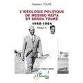 L'idéologie politique de Modibo Keïta et Sékou Touré 1945-1984: Tome 1