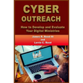 Cyber Outreach: How to Develop and Evaluate Your Digital Ministries