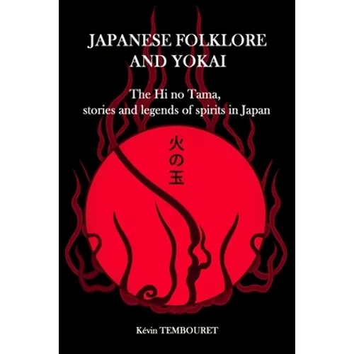 Japanese folklore and Yokai: The Hi no Tama, stories and legends of spirits in Japan