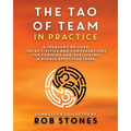 The Tao of Team in Practice: A Treasury of Over 150 Activities and Conversations for Forming and Sustaining a Highly Effective Team