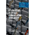Key Thinkers in Critical Communication Scholarship: From the Pioneers to the Next Generation