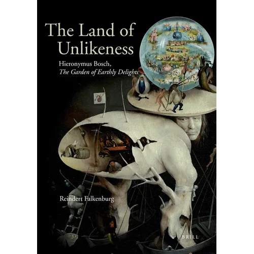 The Land of Unlikeness: Hieronymus Bosch, the Garden of Earthly Delights