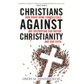 Christians Against Christianity: How Right-Wing Evangelicals Are Destroying Our Nation and Our Faith