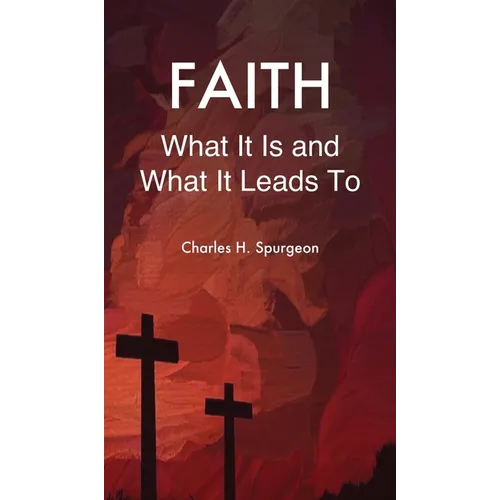 Faith: What It Is and What It Leads To