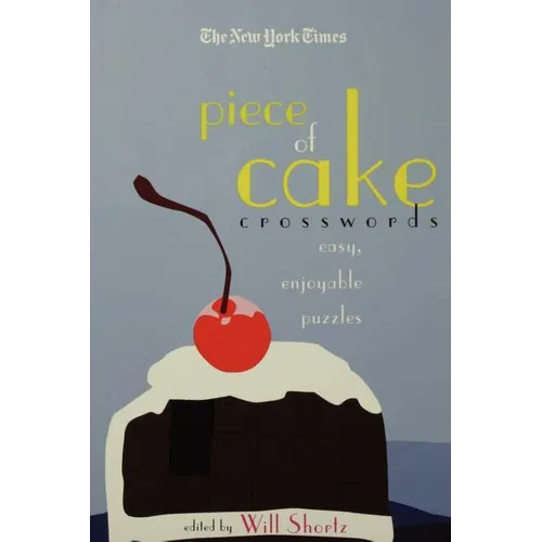 The New York Times Piece of Cake Crosswords: Easy, Enjoyable Puzzles - Paperback