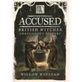 Accused: British Witches Throughout History