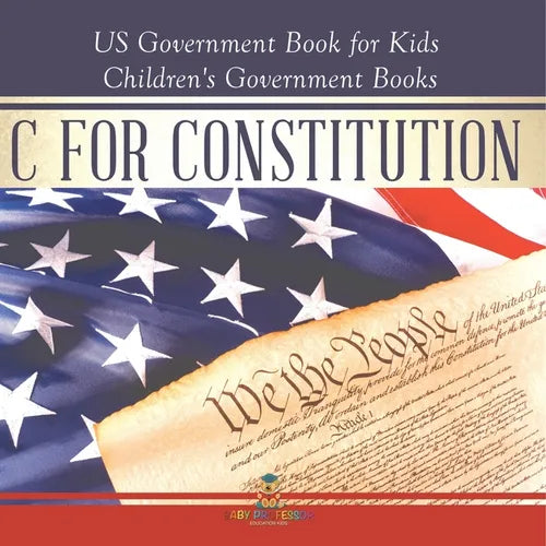 C is for Constitution - US Government Book for Kids Children's Government Books