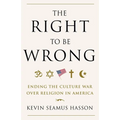 The Right to Be Wrong: Ending the Culture War Over Religion in America