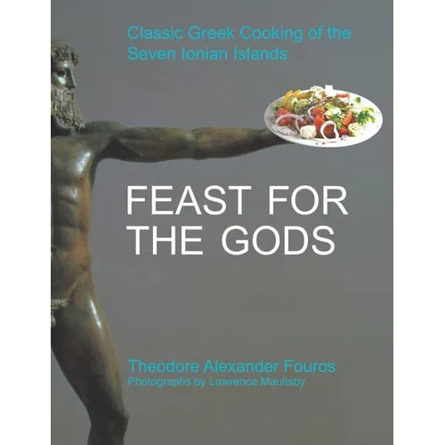 Feast for the Gods: Classic Greek Cooking of the Seven Ionian Islands