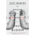 Just Babies: The Origins of Good and Evil