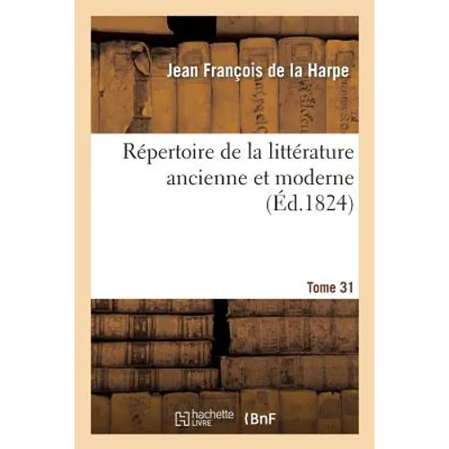 Répertoire de la Littérature Ancienne Et Moderne. T31
