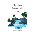 The River Beneath the Skin