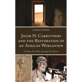 Jacob H. Carruthers and the Restoration of an African Worldview: Finding Our Way Through the Desert