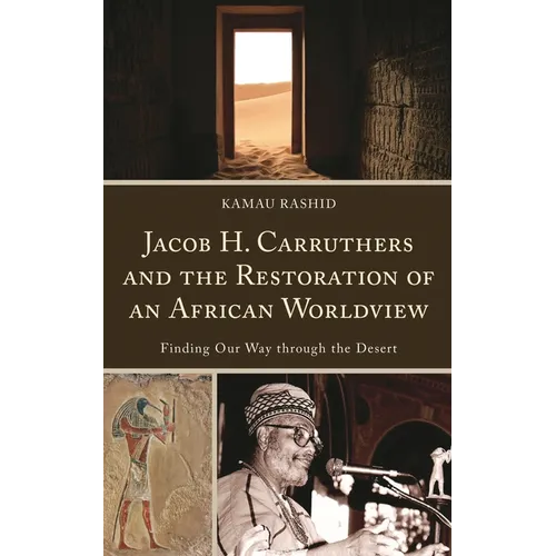 Jacob H. Carruthers and the Restoration of an African Worldview: Finding Our Way Through the Desert