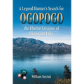 A Legend Hunter's Search for Ogopogo the Elusive Creature of Okanagan Lake