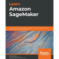 Learn Amazon SageMaker: A guide to building, training, and deploying machine learning models for developers and data scientists