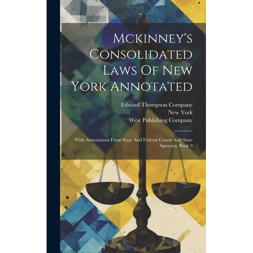 Mckinney's Consolidated Laws Of New York Annotated: With Annotations From State And Federal Courts And State Agencies, Book 9