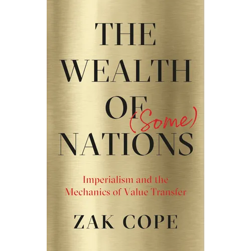 The Wealth of (Some) Nations: Imperialism and the Mechanics of Value Transfer - Hardcover