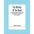 The Worship Of The Dead; Or, The Origin And Nature Of Pagan Idolatry And Its Bearing Upon The Early History Of Egypt And Babylonia
