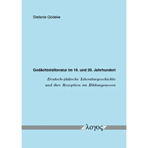 Gedachtnisliteratur Im 19. Und 20. Jahrhundert: Deutsch-Judische Literaturgeschichte Und Ihre Rezeption Im Bildungswesen