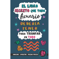 El libro secreto que todo Acuario debería tener para triunfar en todo: Horóscopo Acuario: consejos, dinero, amor, amuletos y más. Un Libro de Astrolog