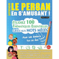 Apprendre Le Persan En s'Amusant - Pour Les Enfants: Tous Les Âges - Étudiez 100 Thématiques Essentielles Grâce Aux Mots Mêlés - Vol.1