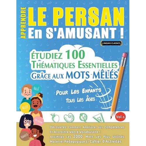 Apprendre Le Persan En s'Amusant - Pour Les Enfants: Tous Les Âges - Étudiez 100 Thématiques Essentielles Grâce Aux Mots Mêlés - Vol.1
