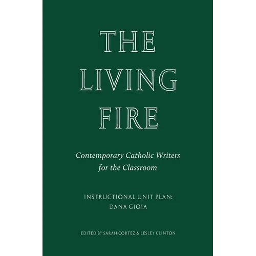 The Living Fire: Contemporary Catholic Writers for the Classroom: Dana Gioia