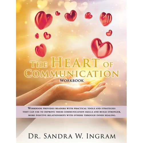 The Heart of Communication: Workbook provides readers with practical tools and strategies they can use to improve their communication skills and build
