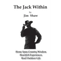 The Jack Within: Home Spun Country Wisdom, Heartfelt Experiences, Real Outdoor Life