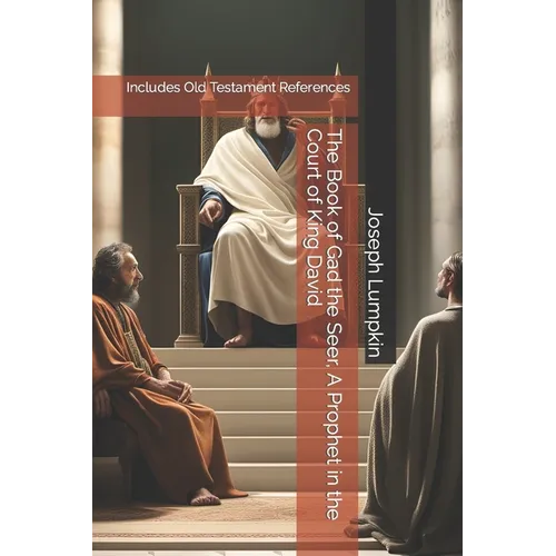 The Book of Gad the Seer, A Prophet in the Court of King David: Includes Old Testament References - Paperback