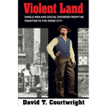 Violent Land: Single Men and Social Disorder from the Frontier to the Inner City