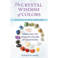 The Crystal Wisdom of Colors: Unveiling the Healing Colors of Gemstones