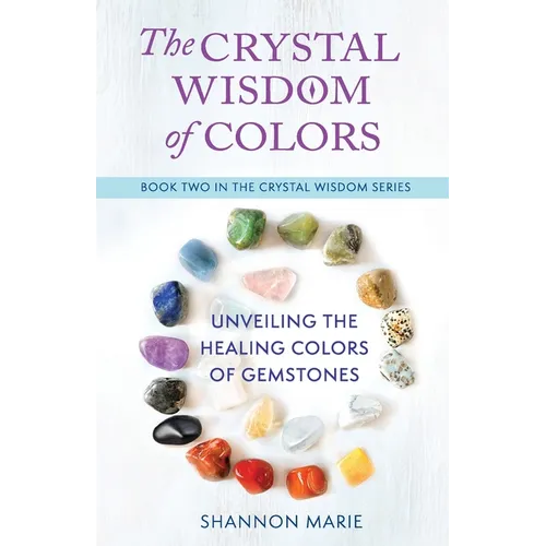 The Crystal Wisdom of Colors: Unveiling the Healing Colors of Gemstones