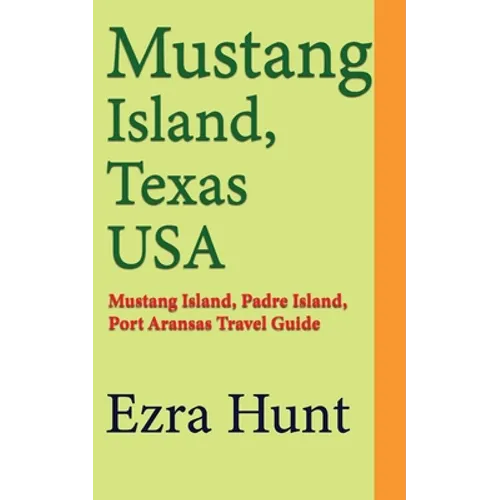 Mustang Island, Texas USA: Mustang Island, Padre Island, Port Aransas Travel Guide
