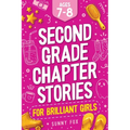 Second Grade Chapter Stories for Brilliant Girls (Ages 7-8): Easy-to-Read Chapter Book for 2nd Graders with Short Stories, Comprehension Questions & F